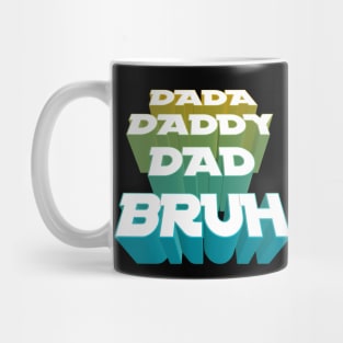 Dada, Daddy, Dad, Bruh - Fathers Day Mug